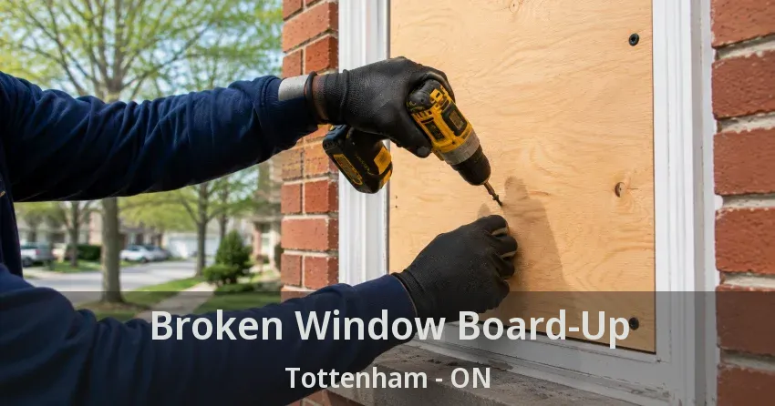 Broken Window Board-Up Tottenham - ON